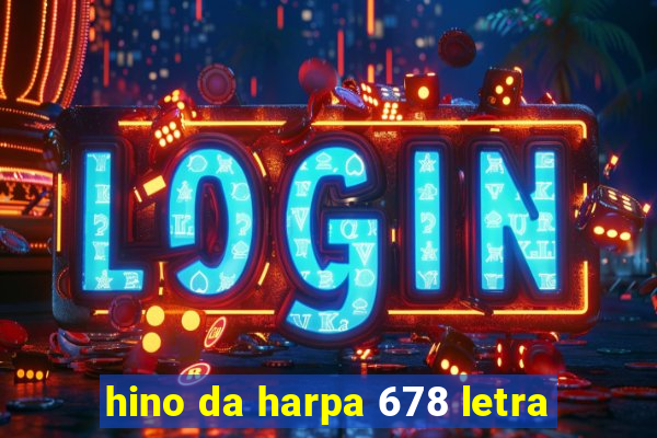 hino da harpa 678 letra